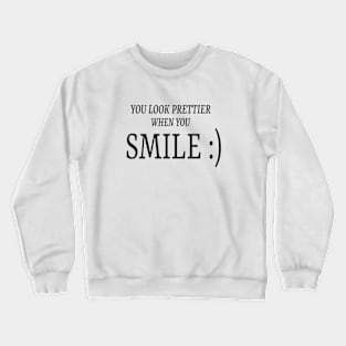 You look prettier when you SMILE :) Crewneck Sweatshirt
